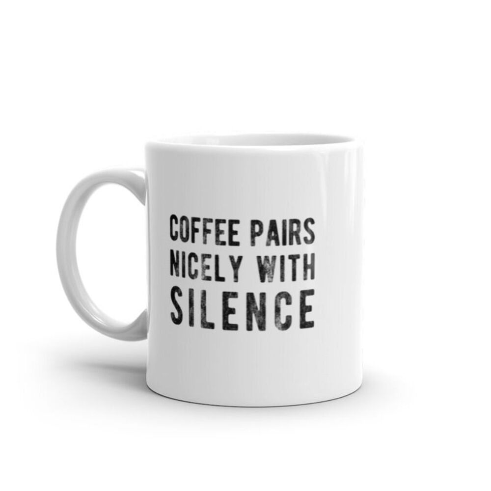 Coffee Pairs Nicely With Silence Mug Funny Sarcastic Peace and Quiet Caffeine